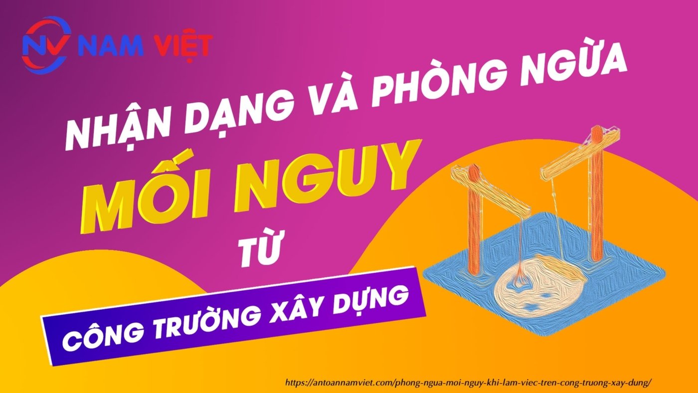 Phòng ngừa mối nguy khi làm việc trên công trường xây dựng