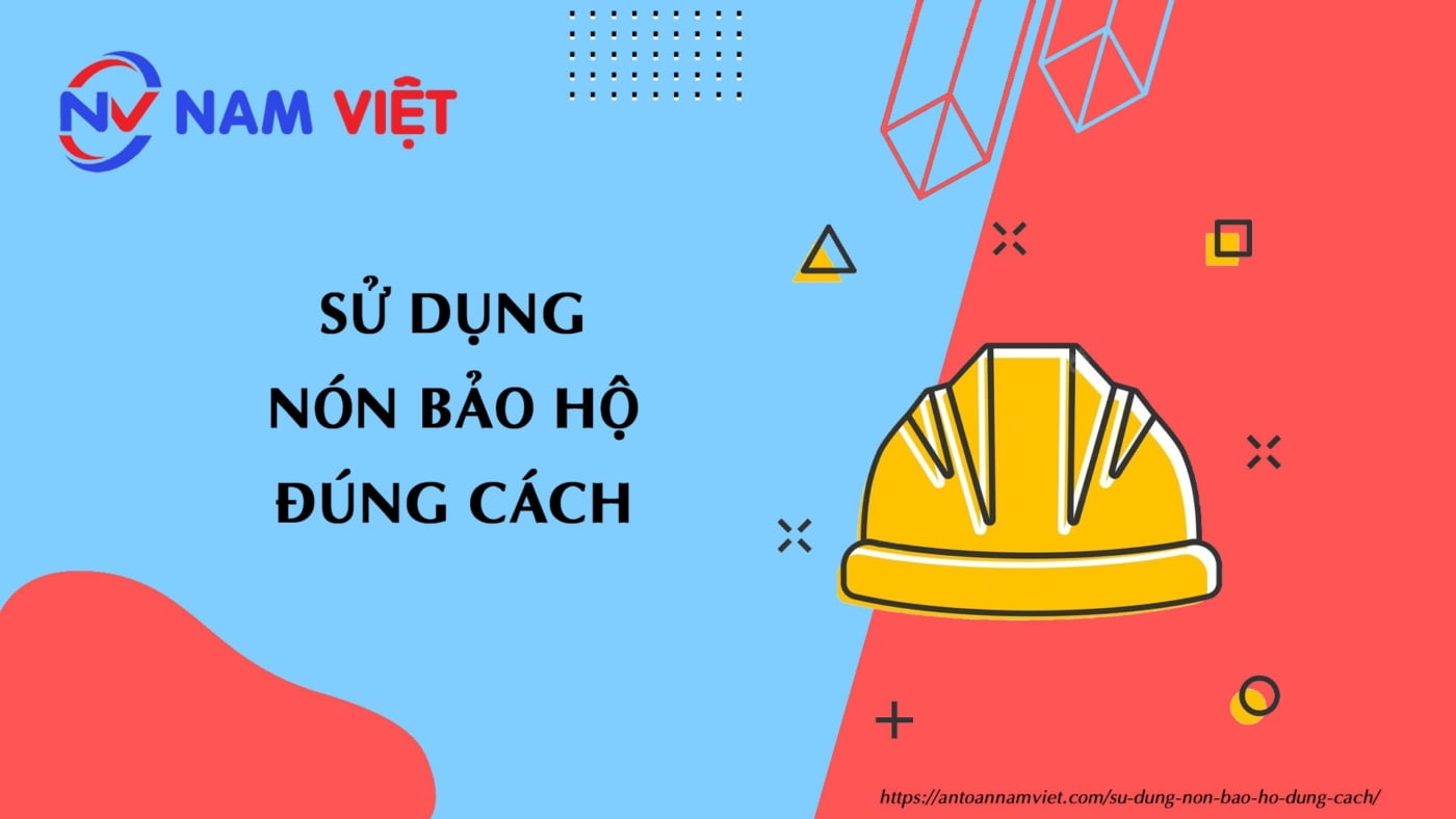 Sử dụng nón bảo hộ đúng cách