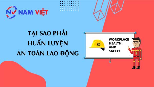 Tại sao phải huấn luyện an toàn lao động?