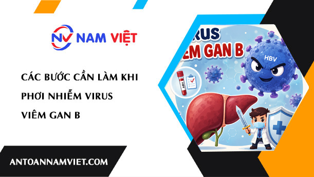 Các bước cần làm khi phơi nhiễm virus viêm gan B