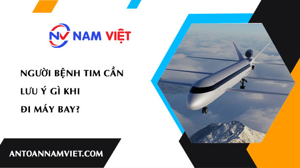 Người bệnh tim cần lưu ý gì khi đi máy bay?