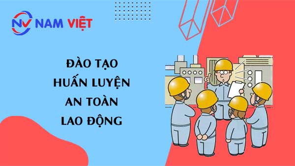 Đào tạo huấn luyện an toàn lao động