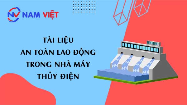 Tài liệu an toàn lao động khi làm việc trong nhà máy thủy điện (hydropower plants)