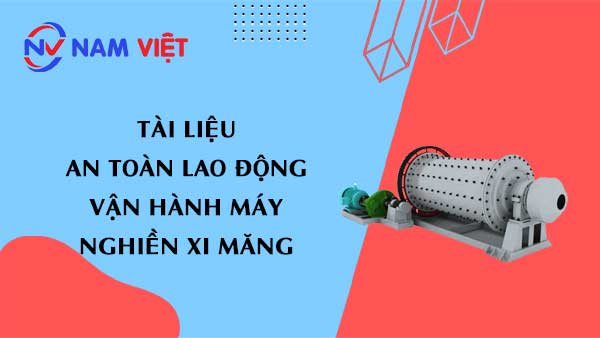 Tài liệu an toàn lao động vận hành máy nghiền xi măng
