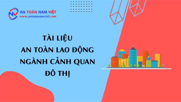 Tài liệu an toàn lao động ngành cảnh quan đô thị