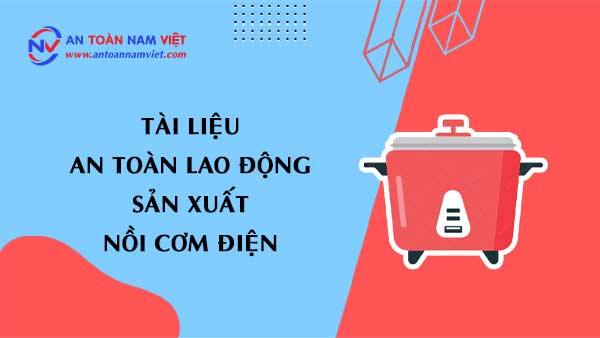 Tài liệu an toàn lao động sản xuất nồi cơm điện
