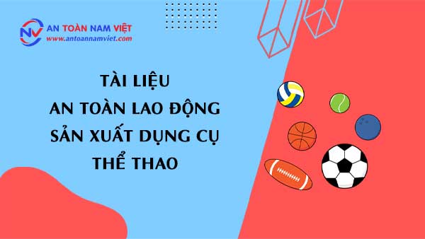 Tài liệu an toàn lao động sản xuất dụng cụ thể thao