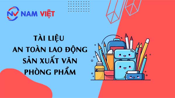 Tài liệu an toàn lao động sản xuất văn phòng phẩm
