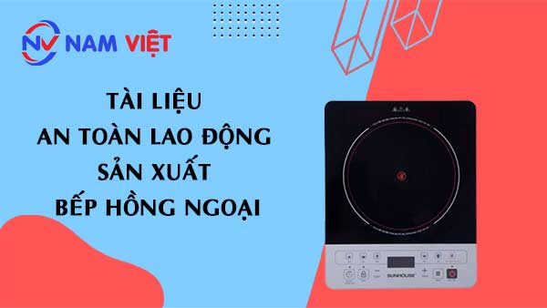 Tài liệu an toàn lao động sản xuất bếp hồng ngoại