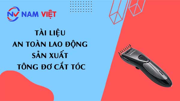 Tài liệu an toàn lao động sản xuất tông đơ cắt tóc