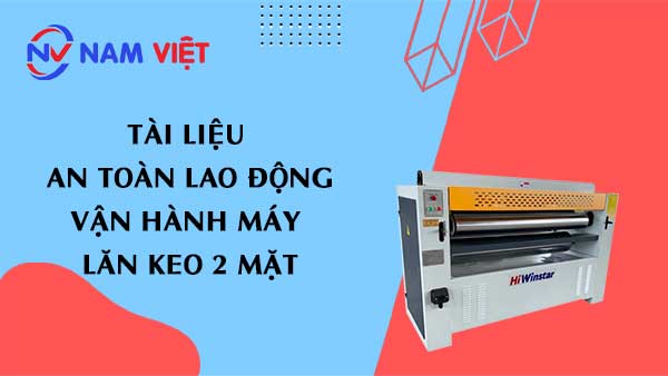 Tài liệu an toàn lao động vận hành máy lăn keo 2 mặt (Double Sided Automatic Wood Glue Spreading Machine)