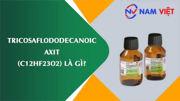 Tricosaflododecanoic axit ảnh hưởng như thế nào đến sức khỏe người lao động?