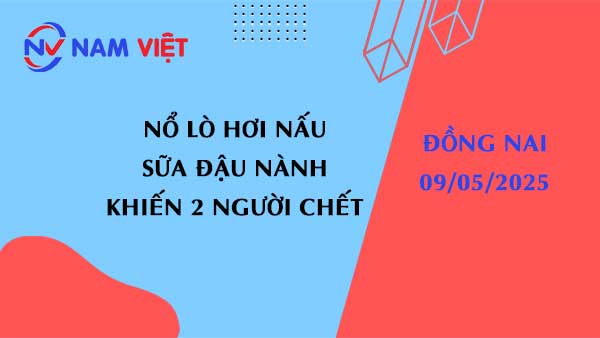 Nổ nồi hơi khi nấu sữa đậu nành, 2 người tử vong tại Biên Hòa